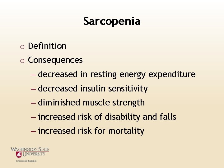 Sarcopenia o Definition o Consequences – decreased in resting energy expenditure – decreased insulin Sarcopenia o Definition o Consequences – decreased in resting energy expenditure – decreased insulin