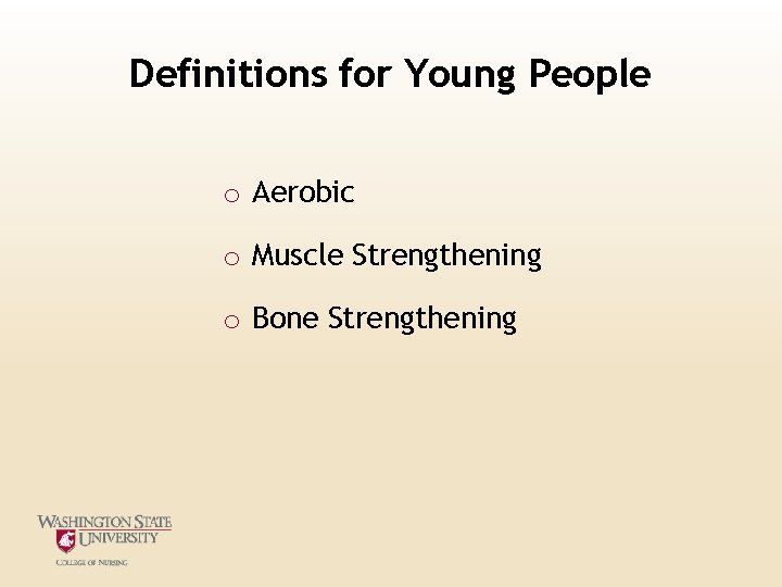 Definitions for Young People o Aerobic o Muscle Strengthening o Bone Strengthening Definitions for Young People o Aerobic o Muscle Strengthening o Bone Strengthening