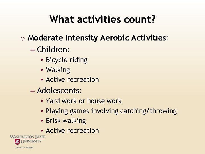 What activities count? o Moderate Intensity Aerobic Activities: – Children: • Bicycle riding • What activities count? o Moderate Intensity Aerobic Activities: – Children: • Bicycle riding •