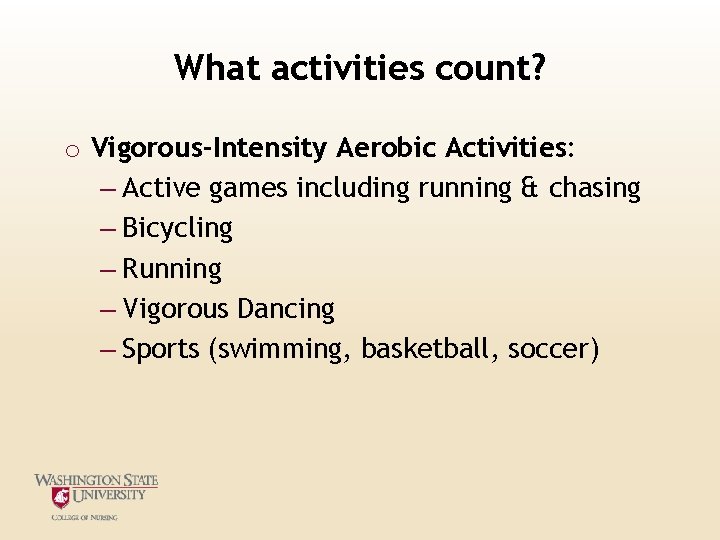What activities count? o Vigorous-Intensity Aerobic Activities: – Active games including running & chasing What activities count? o Vigorous-Intensity Aerobic Activities: – Active games including running & chasing