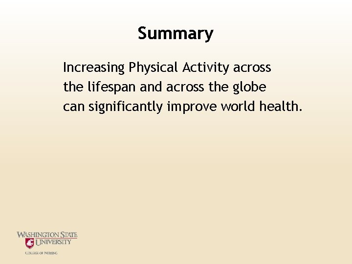Summary Increasing Physical Activity across the lifespan and across the globe can significantly improve Summary Increasing Physical Activity across the lifespan and across the globe can significantly improve