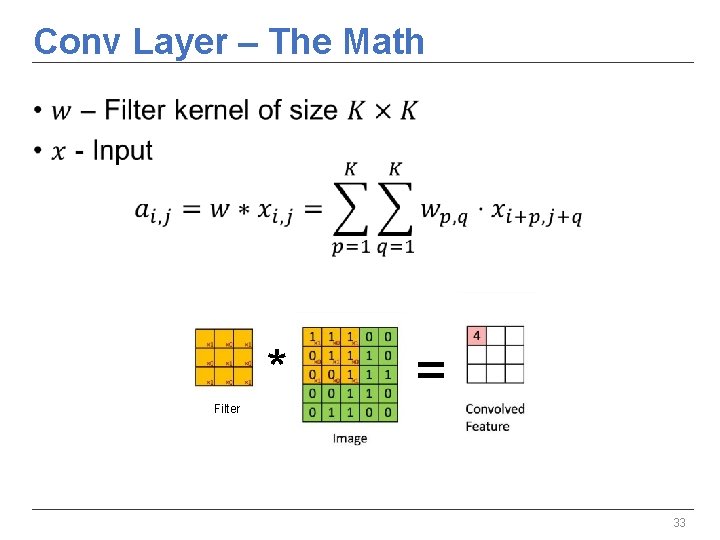 Conv Layer – The Math • * = Filter 33 Conv Layer – The Math • * = Filter 33