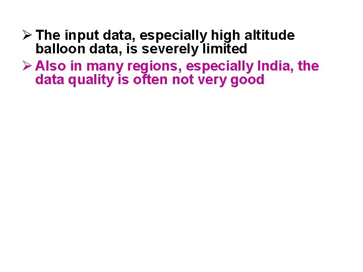 Ø The input data, especially high altitude balloon data, is severely limited Ø Also Ø The input data, especially high altitude balloon data, is severely limited Ø Also