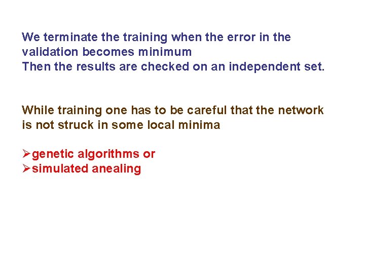 We terminate the training when the error in the validation becomes minimum Then the We terminate the training when the error in the validation becomes minimum Then the