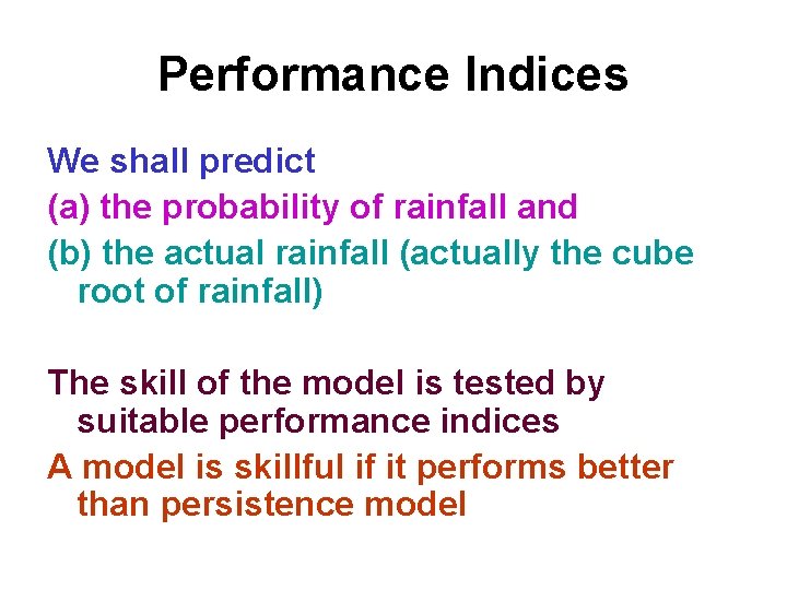 Performance Indices We shall predict (a) the probability of rainfall and (b) the actual Performance Indices We shall predict (a) the probability of rainfall and (b) the actual