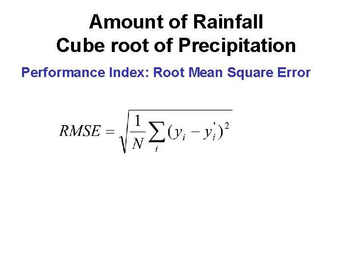 Amount of Rainfall Cube root of Precipitation Performance Index: Root Mean Square Error Amount of Rainfall Cube root of Precipitation Performance Index: Root Mean Square Error