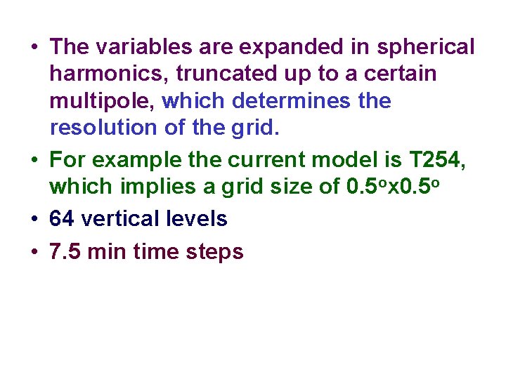 • The variables are expanded in spherical harmonics, truncated up to a certain • The variables are expanded in spherical harmonics, truncated up to a certain