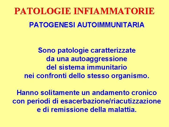 PATOLOGIE INFIAMMATORIE PATOGENESI AUTOIMMUNITARIA Sono patologie caratterizzate da una autoaggressione del sistema immunitario nei