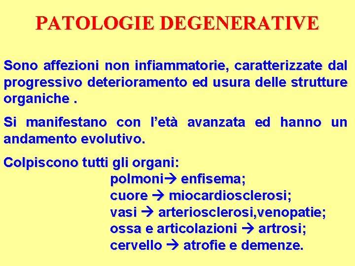 PATOLOGIE DEGENERATIVE Sono affezioni non infiammatorie, caratterizzate dal progressivo deterioramento ed usura delle strutture