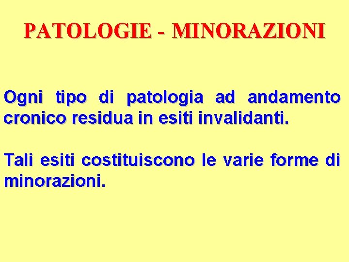 PATOLOGIE - MINORAZIONI Ogni tipo di patologia ad andamento cronico residua in esiti invalidanti.