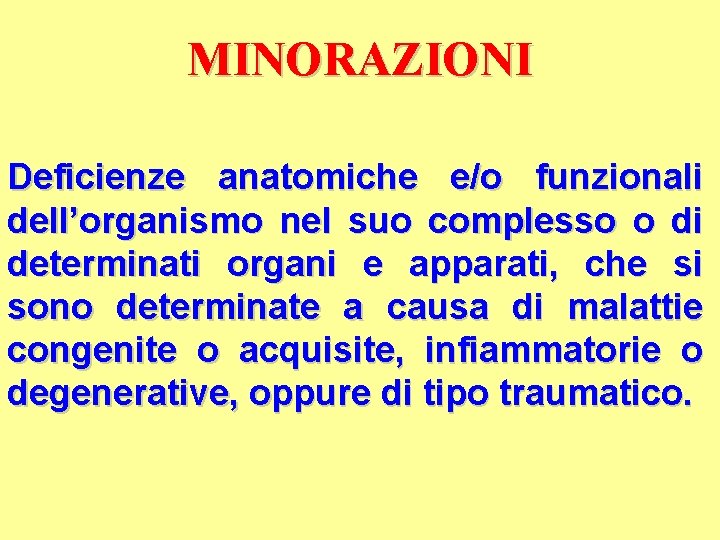 MINORAZIONI Deficienze anatomiche e/o funzionali dell’organismo nel suo complesso o di determinati organi e