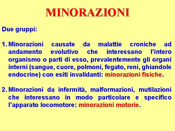 MINORAZIONI Due gruppi: 1. Minorazioni causate da malattie croniche ad andamento evolutivo che interessano