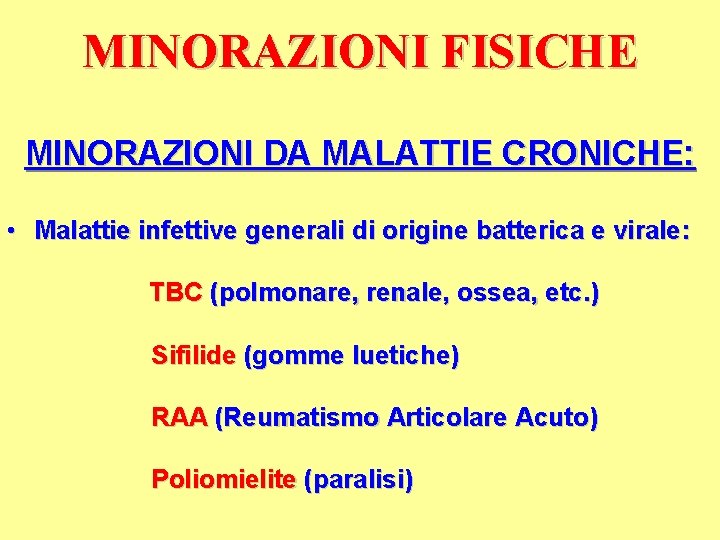 MINORAZIONI FISICHE MINORAZIONI DA MALATTIE CRONICHE: • Malattie infettive generali di origine batterica e