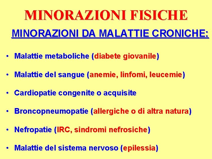 MINORAZIONI FISICHE MINORAZIONI DA MALATTIE CRONICHE: • Malattie metaboliche (diabete giovanile) • Malattie del