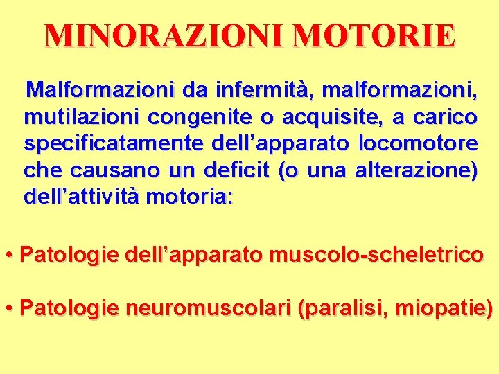 MINORAZIONI MOTORIE Malformazioni da infermità, malformazioni, mutilazioni congenite o acquisite, a carico specificatamente dell’apparato