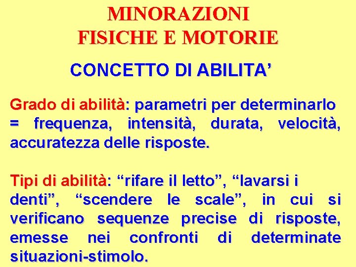 MINORAZIONI FISICHE E MOTORIE CONCETTO DI ABILITA’ Grado di abilità: parametri per determinarlo =