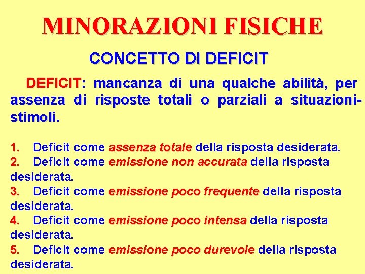 MINORAZIONI FISICHE CONCETTO DI DEFICIT: mancanza di una qualche abilità, per assenza di risposte