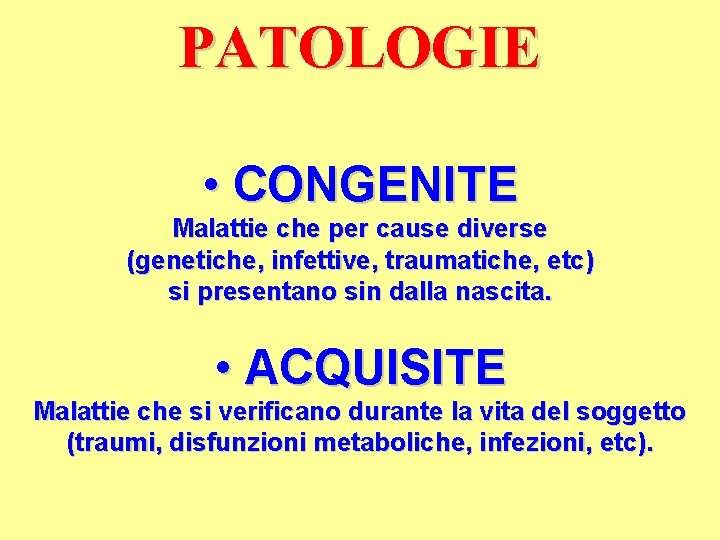 PATOLOGIE • CONGENITE Malattie che per cause diverse (genetiche, infettive, traumatiche, etc) si presentano