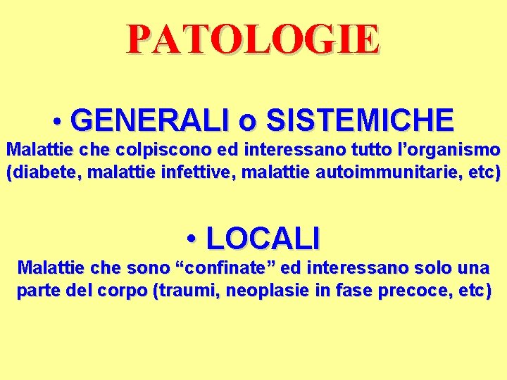 PATOLOGIE • GENERALI o SISTEMICHE Malattie che colpiscono ed interessano tutto l’organismo (diabete, malattie