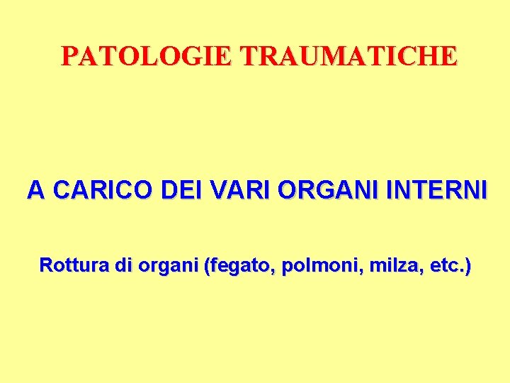 PATOLOGIE TRAUMATICHE A CARICO DEI VARI ORGANI INTERNI Rottura di organi (fegato, polmoni, milza,