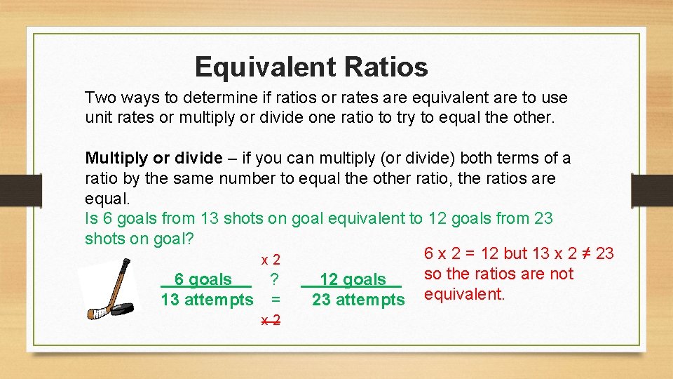 Equivalent Ratios Two ways to determine if ratios or rates are equivalent are to