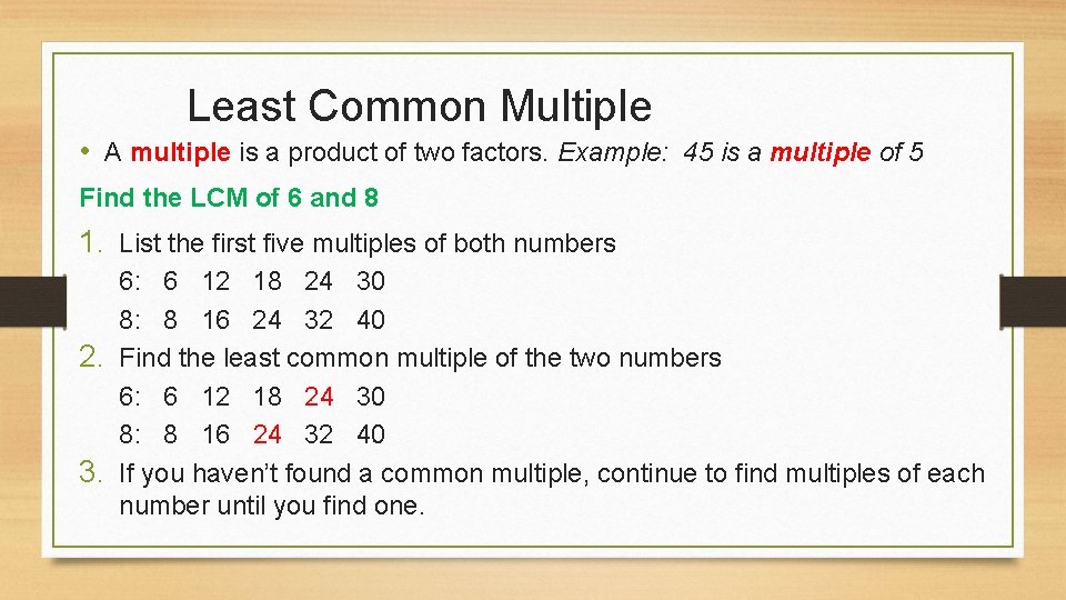 Least Common Multiple • A multiple is a product of two factors. Example: 45