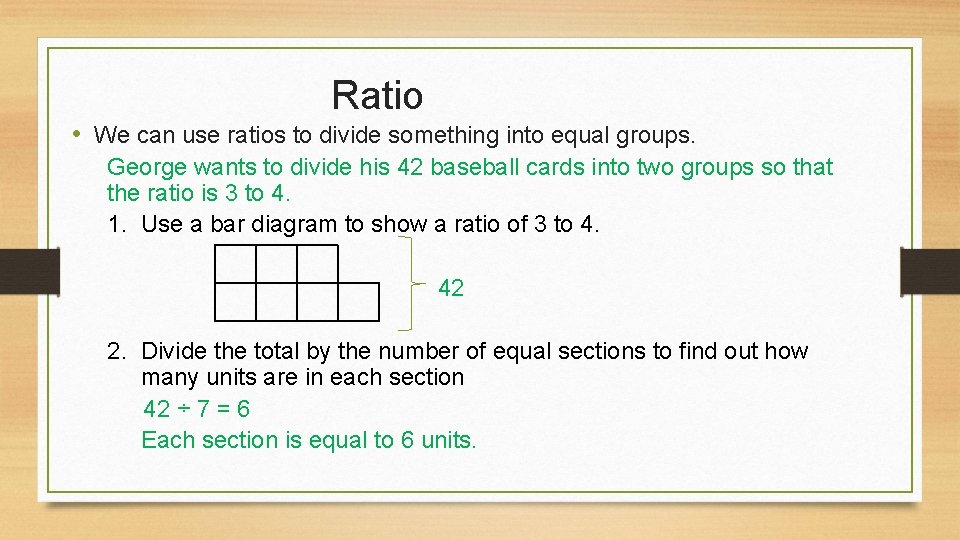 Ratio • We can use ratios to divide something into equal groups. George wants