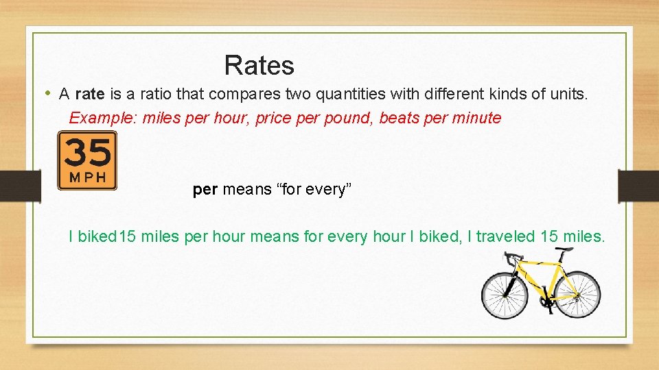 Rates • A rate is a ratio that compares two quantities with different kinds