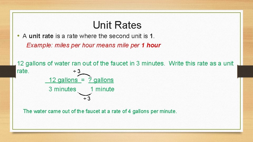 Unit Rates • A unit rate is a rate where the second unit is