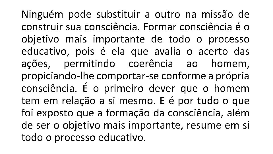 Ninguém pode substituir a outro na missão de construir sua consciência. Formar consciência é