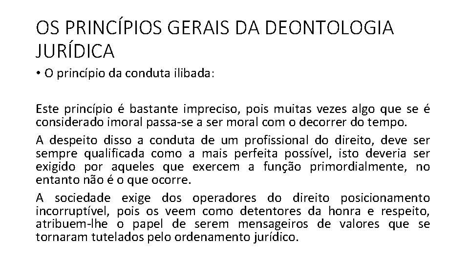 OS PRINCÍPIOS GERAIS DA DEONTOLOGIA JURÍDICA • O princípio da conduta ilibada: Este princípio