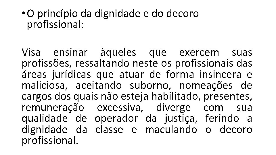  • O princípio da dignidade e do decoro profissional: Visa ensinar àqueles que