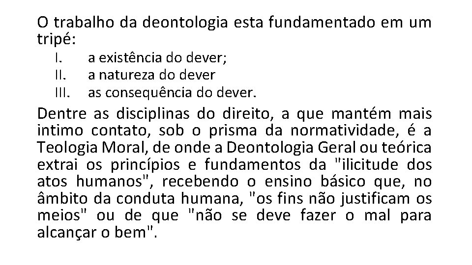 O trabalho da deontologia esta fundamentado em um tripé: I. III. a existência do