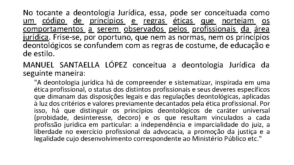 No tocante a deontologia Jurídica, essa, pode ser conceituada como um código de princípios