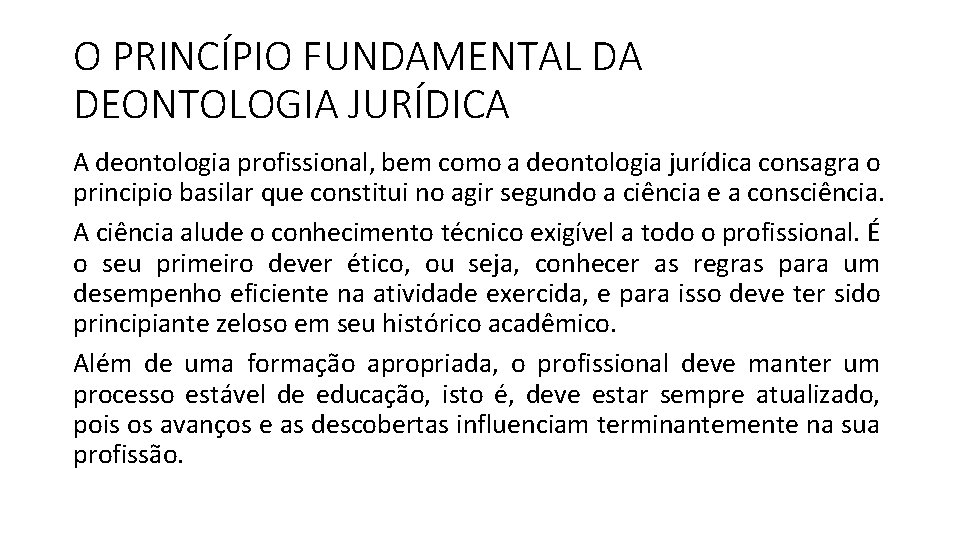 O PRINCÍPIO FUNDAMENTAL DA DEONTOLOGIA JURÍDICA A deontologia profissional, bem como a deontologia jurídica