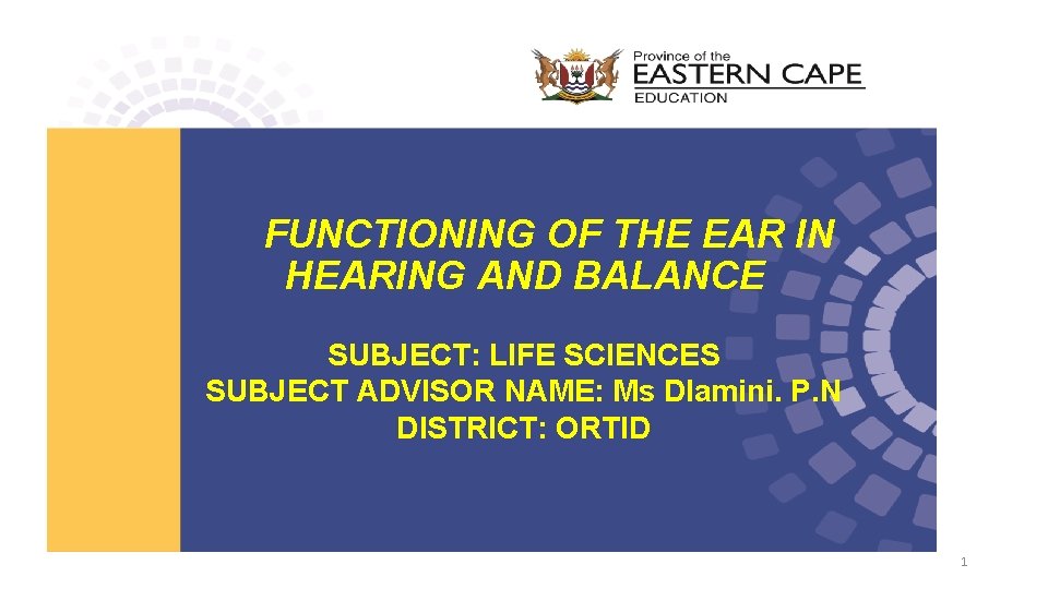 FUNCTIONING OF THE EAR IN HEARING AND BALANCE SUBJECT: LIFE SCIENCES SUBJECT ADVISOR NAME: