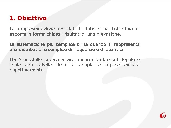 1. Obiettivo La rappresentazione dei dati in tabelle ha l’obiettivo di esporre in forma