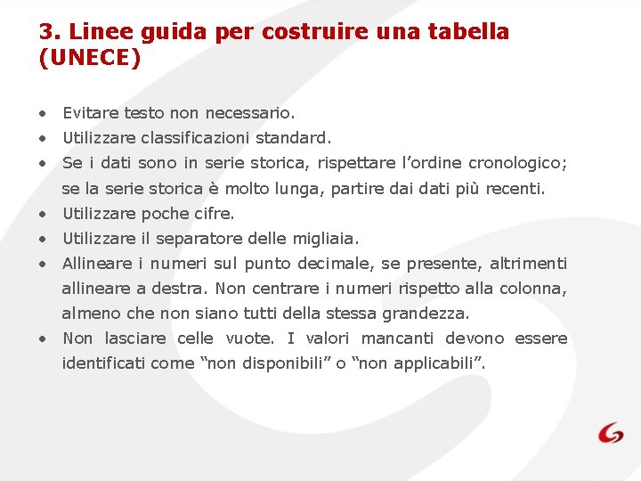 3. Linee guida per costruire una tabella (UNECE) • Evitare testo non necessario. •