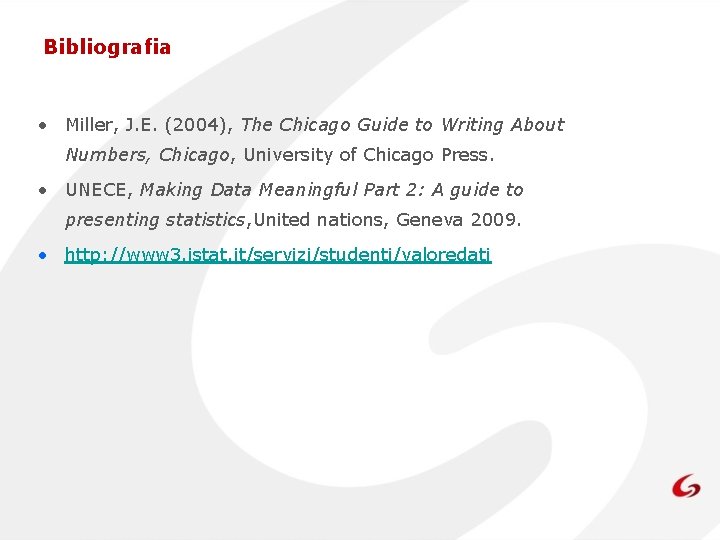 Bibliografia • Miller, J. E. (2004), The Chicago Guide to Writing About Numbers, Chicago,