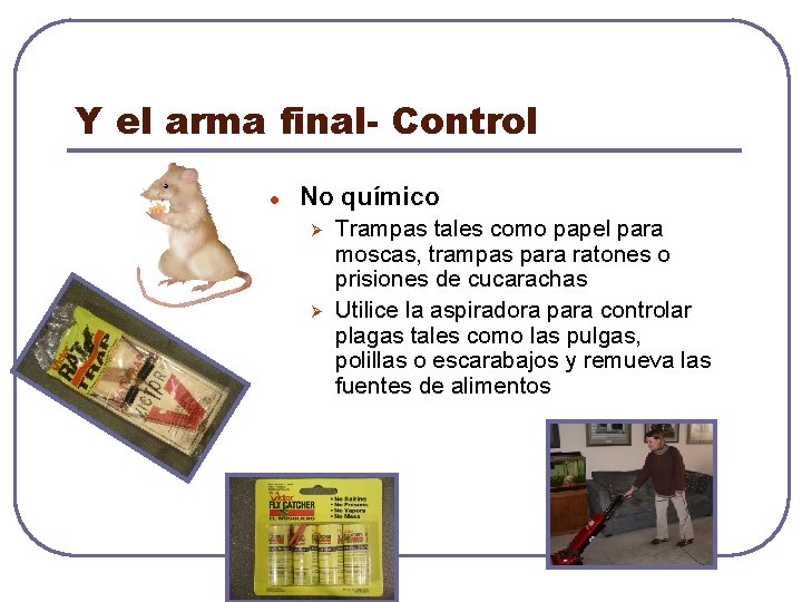 Y el arma final- Control l No químico Ø Ø Trampas tales como papel