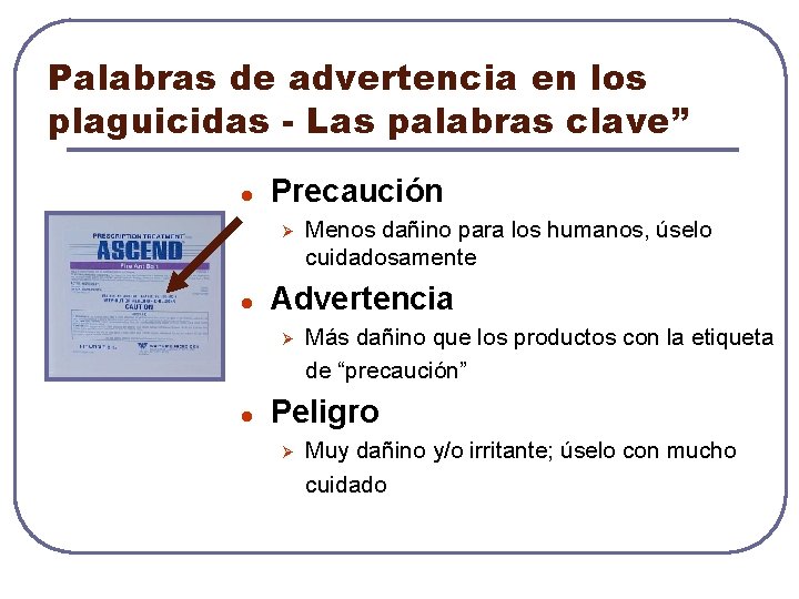 Palabras de advertencia en los plaguicidas - Las palabras clave” l Precaución Ø l