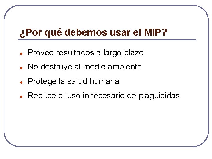 ¿Por qué debemos usar el MIP? l Provee resultados a largo plazo l No