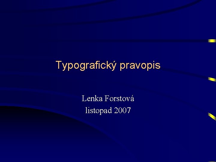 Typografický pravopis Lenka Forstová listopad 2007 