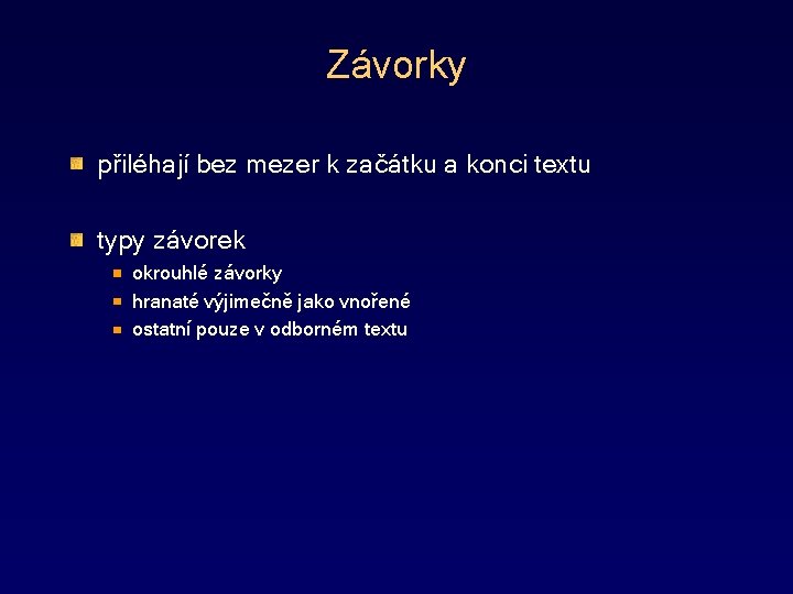 Závorky přiléhají bez mezer k začátku a konci textu typy závorek okrouhlé závorky hranaté