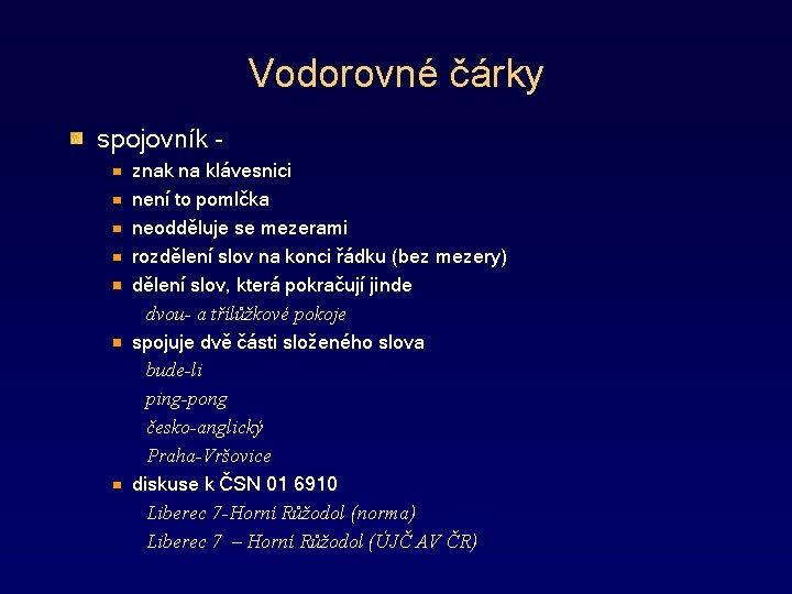 Vodorovné čárky spojovník znak na klávesnici není to pomlčka neodděluje se mezerami rozdělení slov