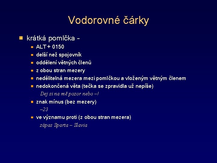 Vodorovné čárky krátká pomlčka – ALT + 0150 delší než spojovník oddělení větných členů