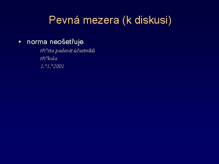 Pevná mezera (k diskusi) • norma neošetřuje tři°sta padesát účastníků tři°kola 1. ° 2001