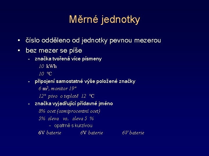 Měrné jednotky • číslo odděleno od jednotky pevnou mezerou • bez mezer se píše