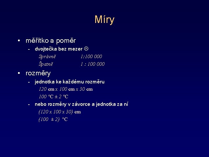 Míry • měřítko a poměr – dvojtečka bez mezer Správně 1: 100 000 Špatně