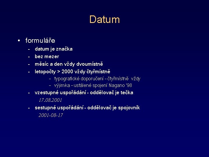 Datum • formuláře – – datum je značka bez mezer měsíc a den vždy